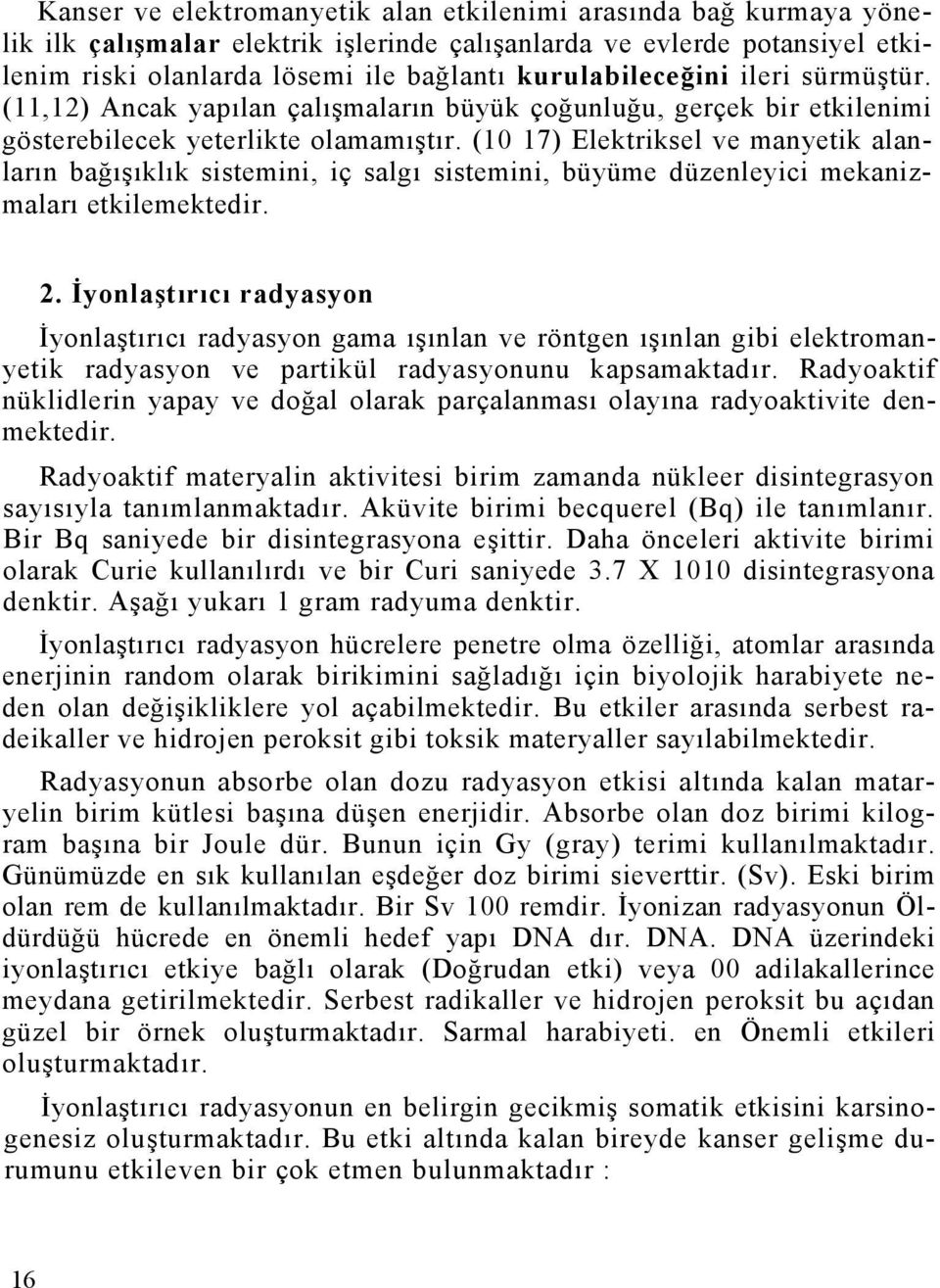 (10 17) Elektriksel ve manyetik alanların bağışıklık sistemini, iç salgı sistemini, büyüme düzenleyici mekanizmaları etkilemektedir. 2.