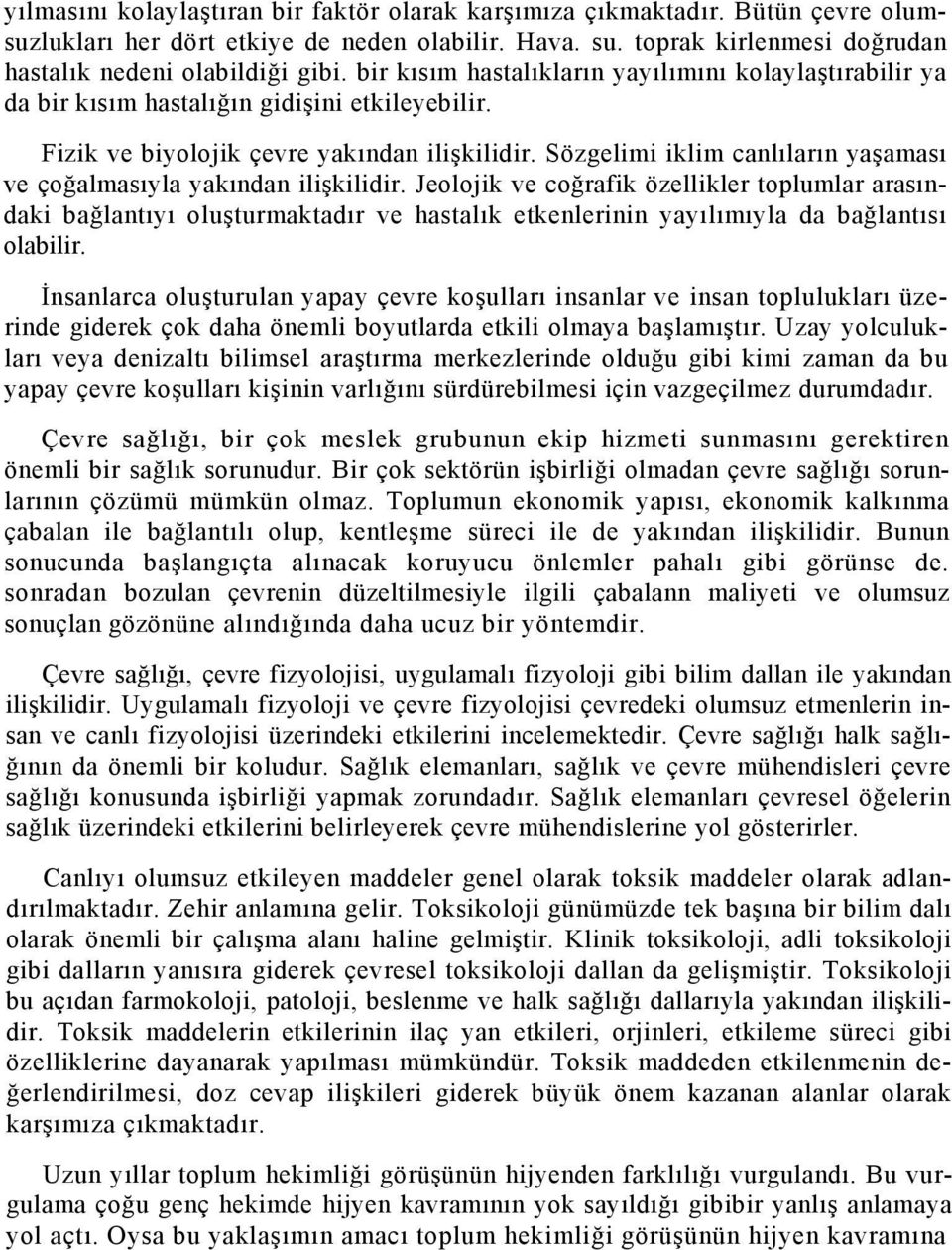 Sözgelimi iklim canlıların yaşaması ve çoğalmasıyla yakından ilişkilidir.