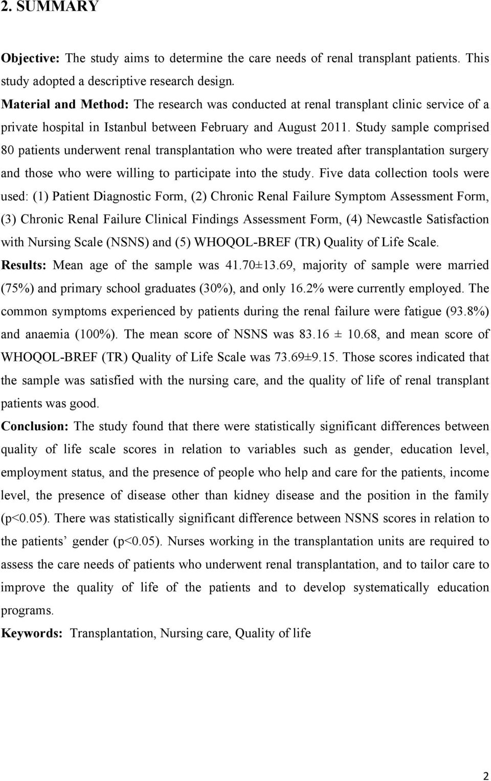 Study sample comprised 80 patients underwent renal transplantation who were treated after transplantation surgery and those who were willing to participate into the study.