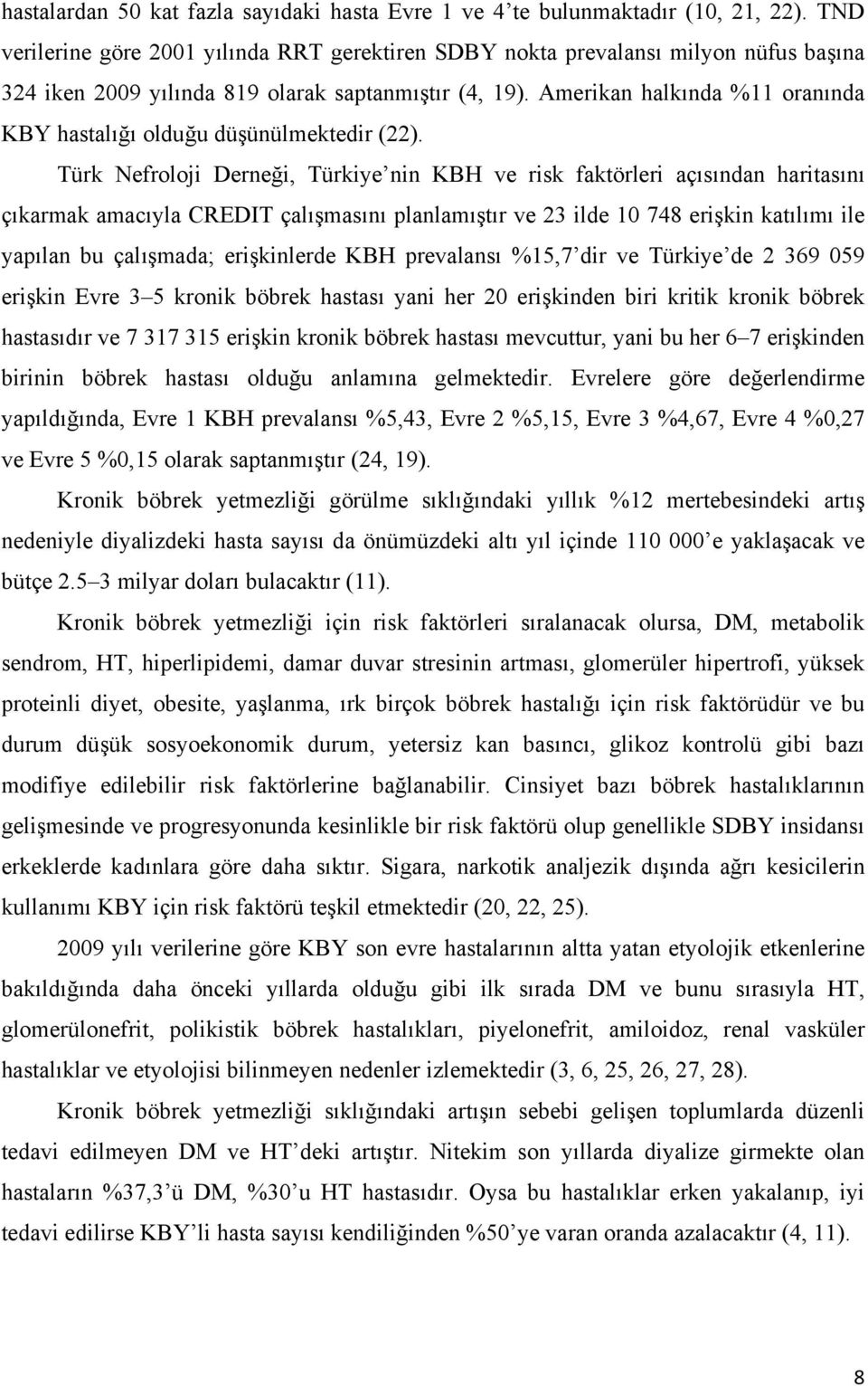 Amerikan halkında %11 oranında KBY hastalığı olduğu düşünülmektedir (22).