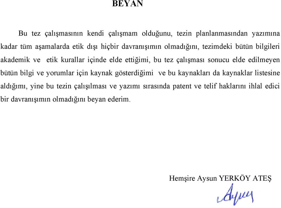 elde edilmeyen bütün bilgi ve yorumlar için kaynak gösterdiğimi ve bu kaynakları da kaynaklar listesine aldığımı, yine bu