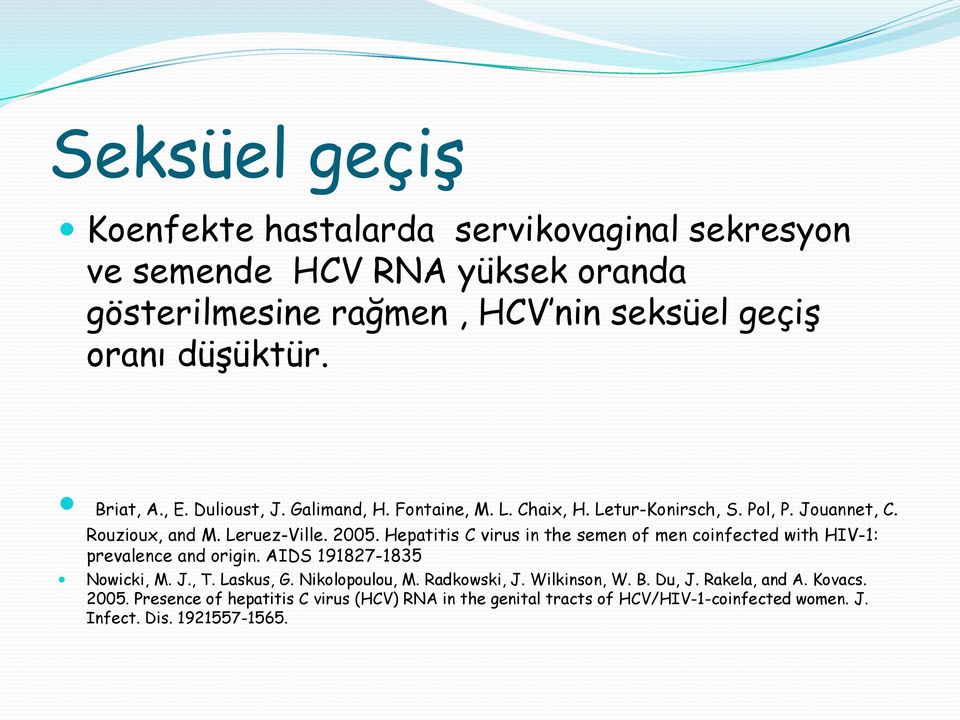 Hepatitis C virus in the semen of men coinfected with HIV-1: prevalence and origin. AIDS 191827-1835 Nowicki, M. J., T. Laskus, G. Nikolopoulou, M.