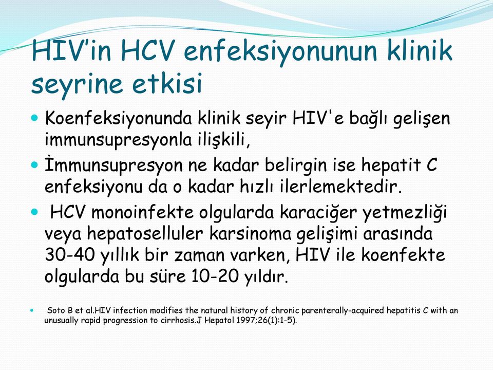 HCV monoinfekte olgularda karaciğer yetmezliği veya hepatoselluler karsinoma gelişimi arasında 30-40 yıllık bir zaman varken, HIV ile