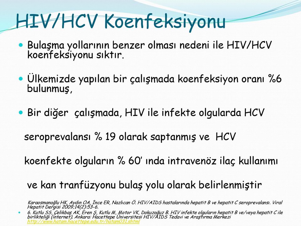 intravenöz ilaç kullanımı ve kan tranfüzyonu bulaş yolu olarak belirlenmiştir Karaosmanoğlu HK, Aydın OA, İnce ER, Nazlıcan Ö. HIV/AIDS hastalarında hepatit B ve hepatit C seroprevalansı.