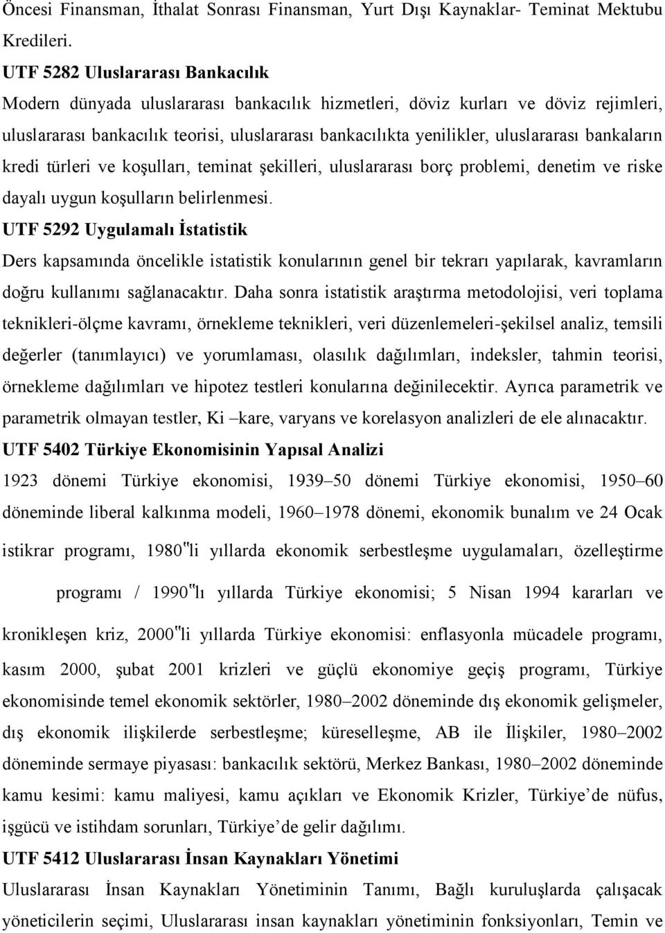 uluslararası bankaların kredi türleri ve koģulları, teminat Ģekilleri, uluslararası borç problemi, denetim ve riske dayalı uygun koģulların belirlenmesi.