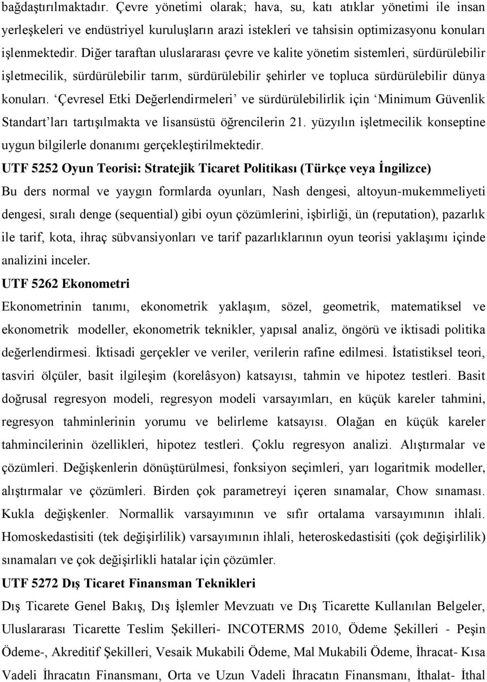 Çevresel Etki Değerlendirmeleri ve sürdürülebilirlik için Minimum Güvenlik Standart ları tartıģılmakta ve lisansüstü öğrencilerin 21.