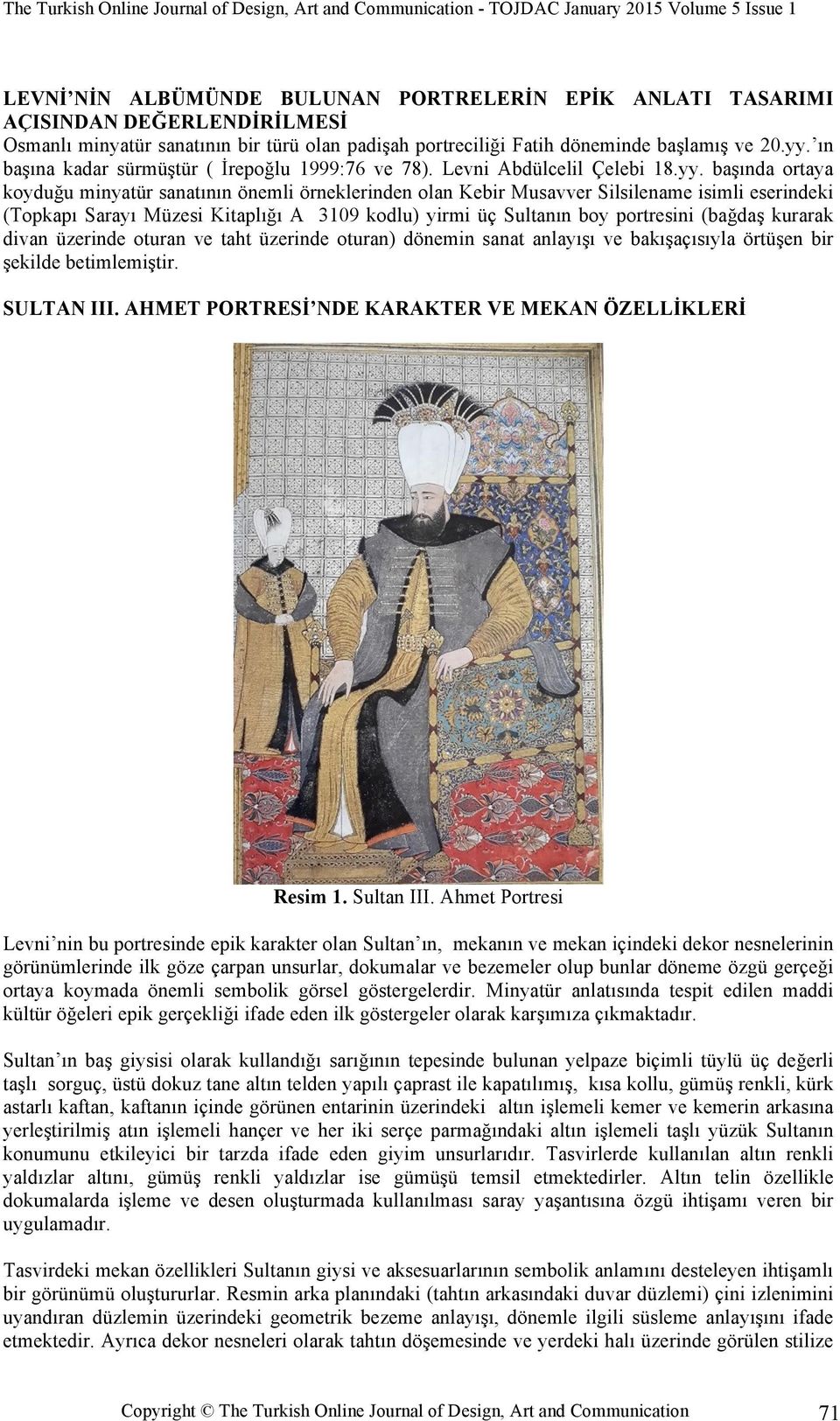 başında ortaya koyduğu minyatür sanatının önemli örneklerinden olan Kebir Musavver Silsilename isimli eserindeki (Topkapı Sarayı Müzesi Kitaplığı A 3109 kodlu) yirmi üç Sultanın boy portresini