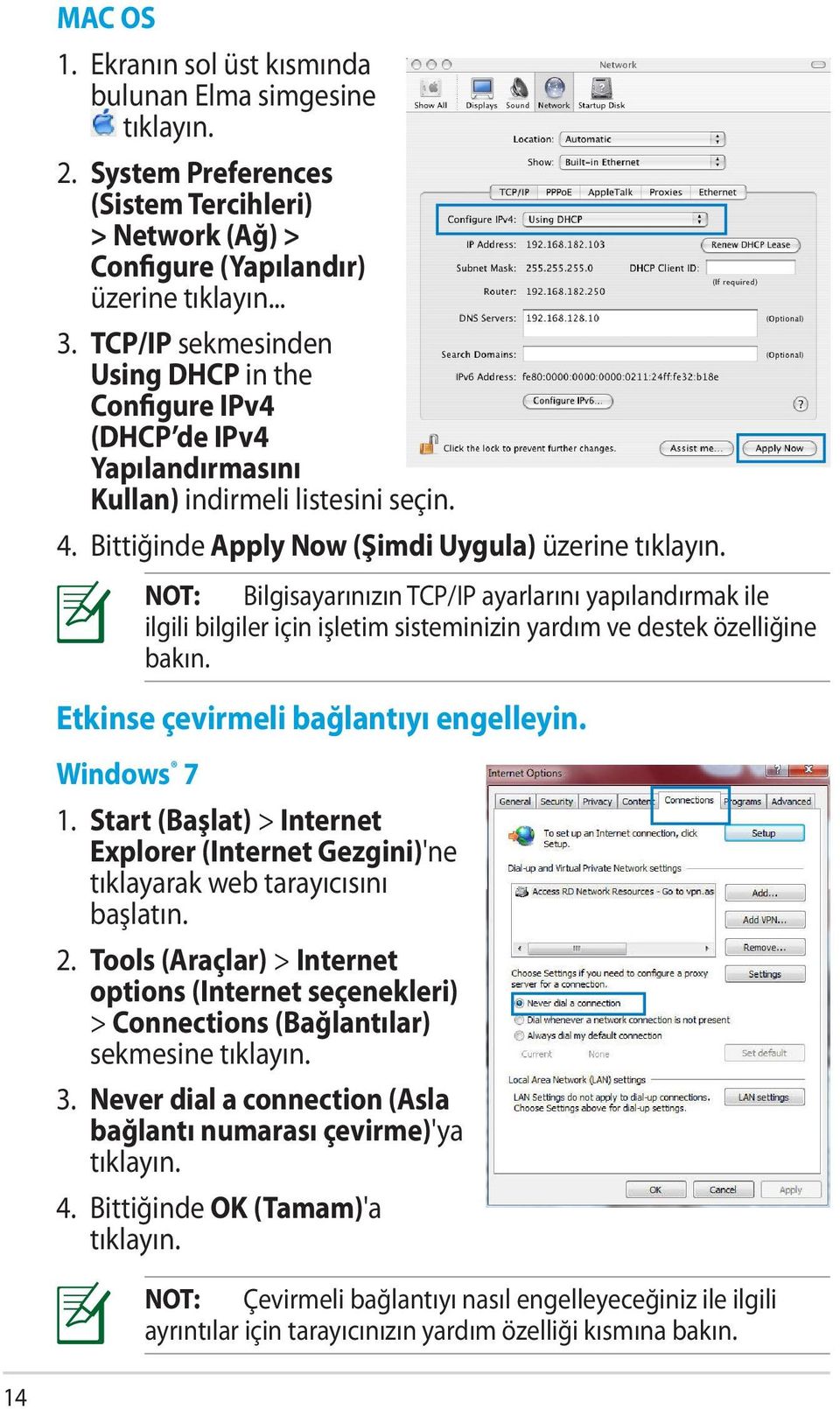 Etkinse çevirmeli bağlantıyı engelleyin. Windows 7 NOT: Bilgisayarınızın TCP/IP ayarlarını yapılandırmak ile ilgili bilgiler için işletim sisteminizin yardım ve destek özelliğine bakın. 1.