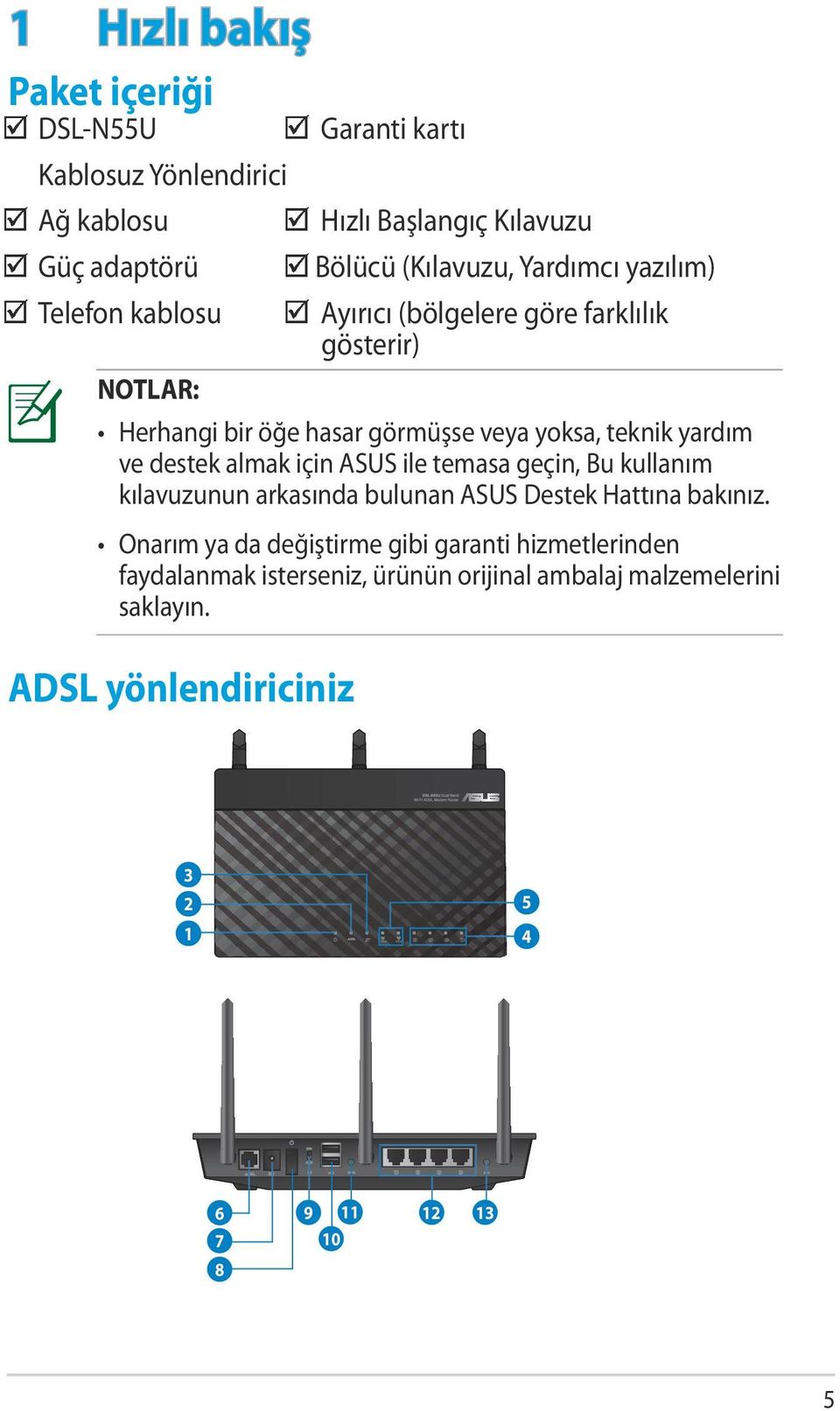 yardım ve destek almak için ASUS ile temasa geçin, Bu kullanım kılavuzunun arkasında bulunan ASUS Destek Hattına bakınız.