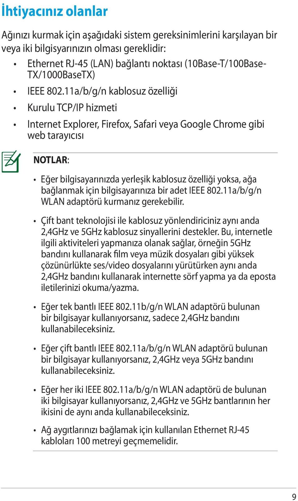 11a/b/g/n kablosuz özelliği Kurulu TCP/IP hizmeti Internet Explorer, Firefox, Safari veya Google Chrome gibi web tarayıcısı NOTLAR: Eğer bilgisayarınızda yerleşik kablosuz özelliği yoksa, ağa