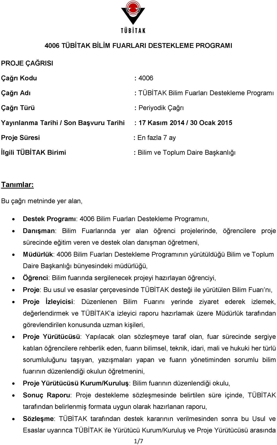 Destekleme Programını, Danışman: Bilim Fuarlarında yer alan öğrenci projelerinde, öğrencilere proje sürecinde eğitim veren ve destek olan danışman öğretmeni, Müdürlük: 4006 Bilim Fuarları Destekleme