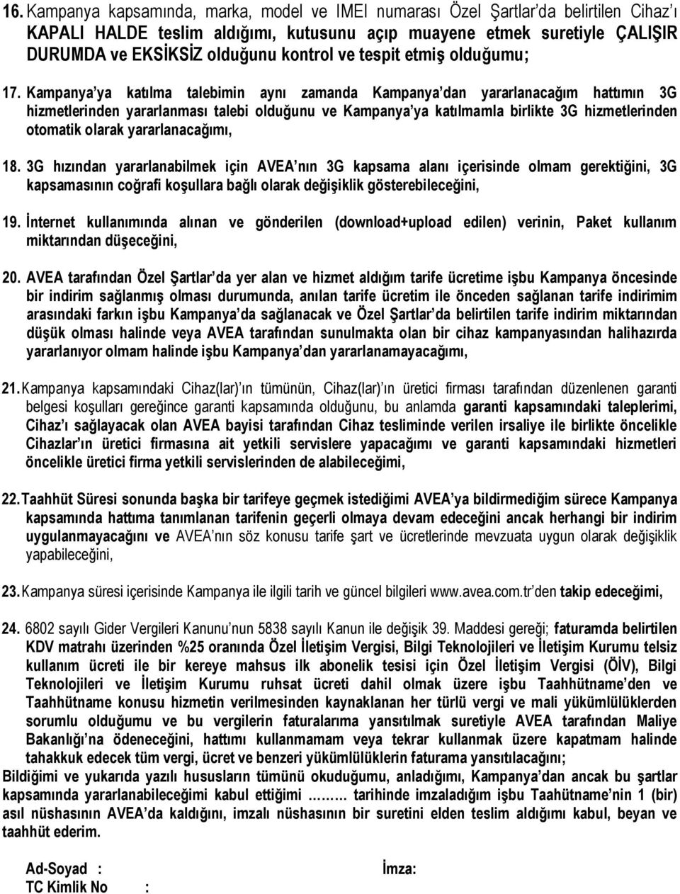 Kampanya ya katılma talebimin aynı zamanda Kampanya dan yararlanacağım hattımın 3G hizmetlerinden yararlanması talebi olduğunu ve Kampanya ya katılmamla birlikte 3G hizmetlerinden otomatik olarak