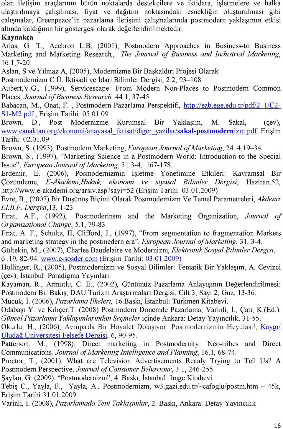 B, (2001), Postmodern Approaches in Business-to Business Marketing and Marketing Research,, The Journal of Business and Industrial Marketing, 16.1,7-20.