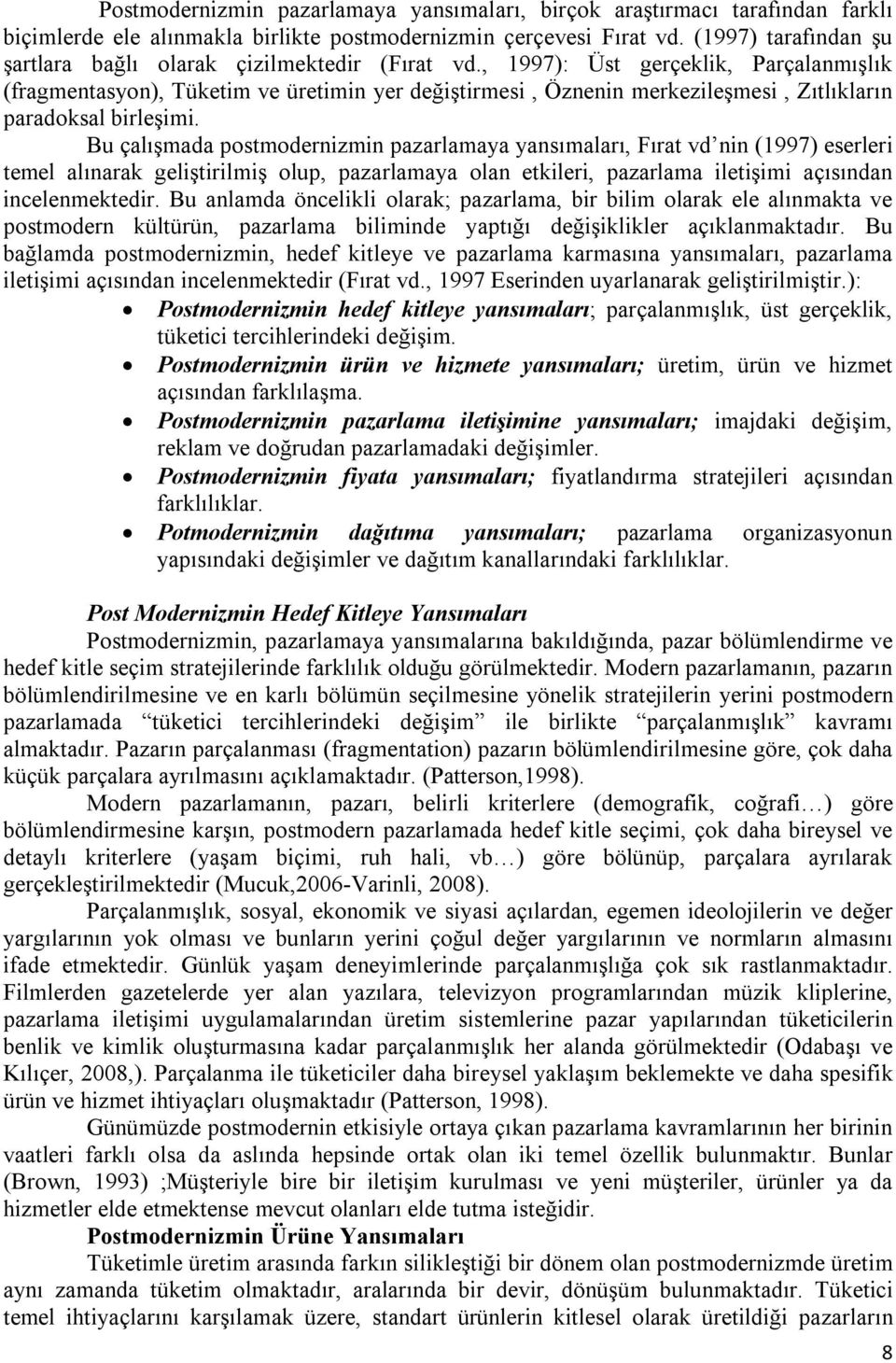 , 1997): Üst gerçeklik, Parçalanmışlık (fragmentasyon), Tüketim ve üretimin yer değiştirmesi, Öznenin merkezileşmesi, Zıtlıkların paradoksal birleşimi.