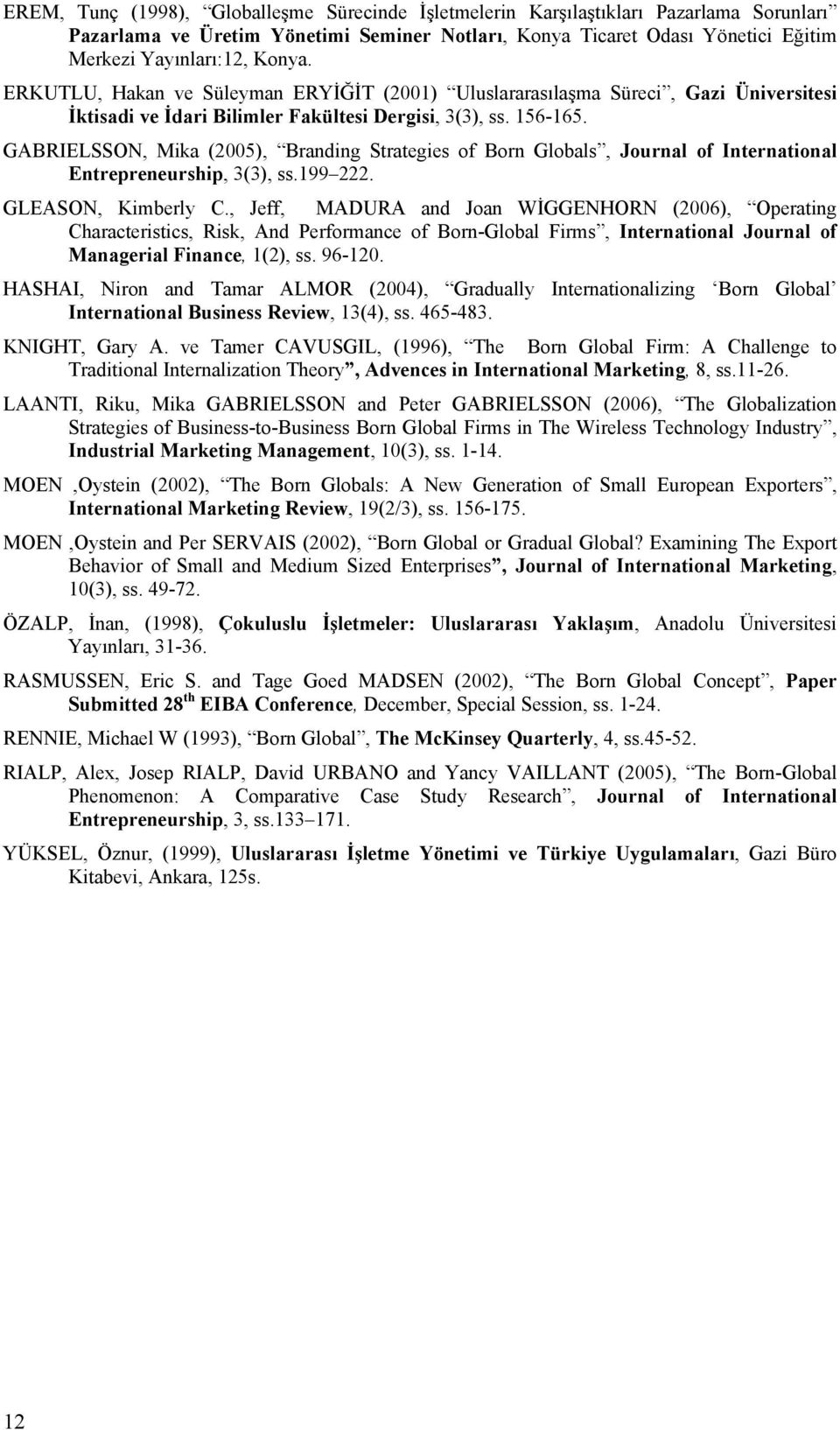 GABRIELSSON, Mika (2005), Branding Strategies of Born Globals, Journal of International Entrepreneurship, 3(3), ss.199 222. GLEASON, Kimberly C.