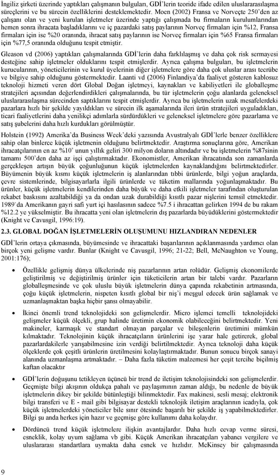 paylarının Norveç firmaları için %12, Fransa firmaları için ise %20 oranında, ihracat satış paylarının ise Norveç firmaları için %65 Fransa firmaları için %77,5 oranında olduğunu tespit etmiştir.