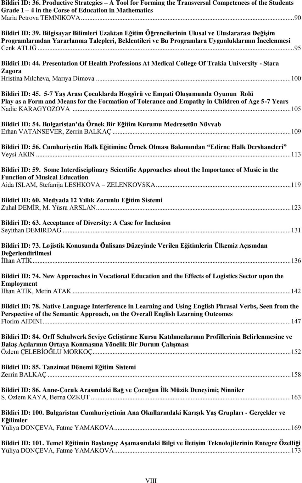 .. 95 Bildiri ID: 44. Presentation Of Health Professions At Medical College Of Trakia University - Stara Zagora Hristina Mılcheva, Marıya Dimova... 100 Bildiri ID: 45.