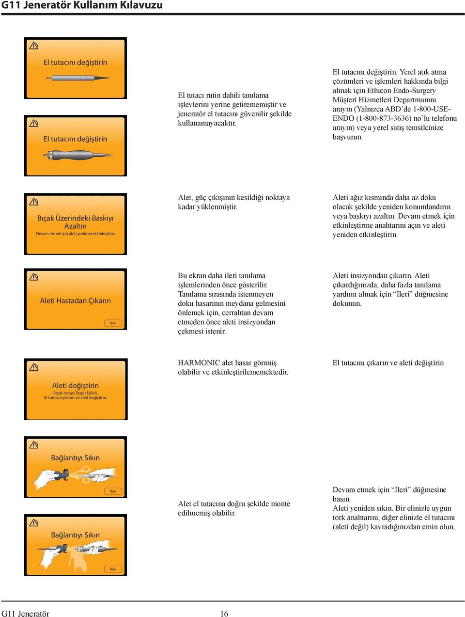 Yerel atık atma çözümleri ve işlemleri hakkında bilgi almak için Ethicon Endo-Surgery Müşteri Hizmetleri Departmanını arayın (Yalnızca ABD de 1-800-USE- ENDO (1-800-873-3636) no lu telefonu arayın)