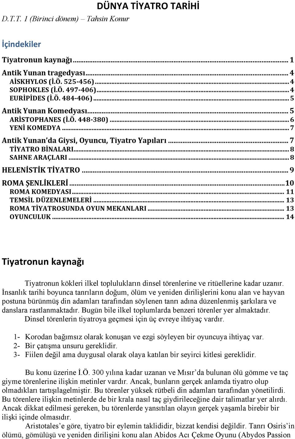 .. 9 ROMA ŞENLİKLERİ... 10 ROMA KOMEDYASI... 11 TEMSİL DÜZENLEMELERİ... 13 ROMA TİYATROSUNDA OYUN MEKANLARI... 13 OYUNCULUK.