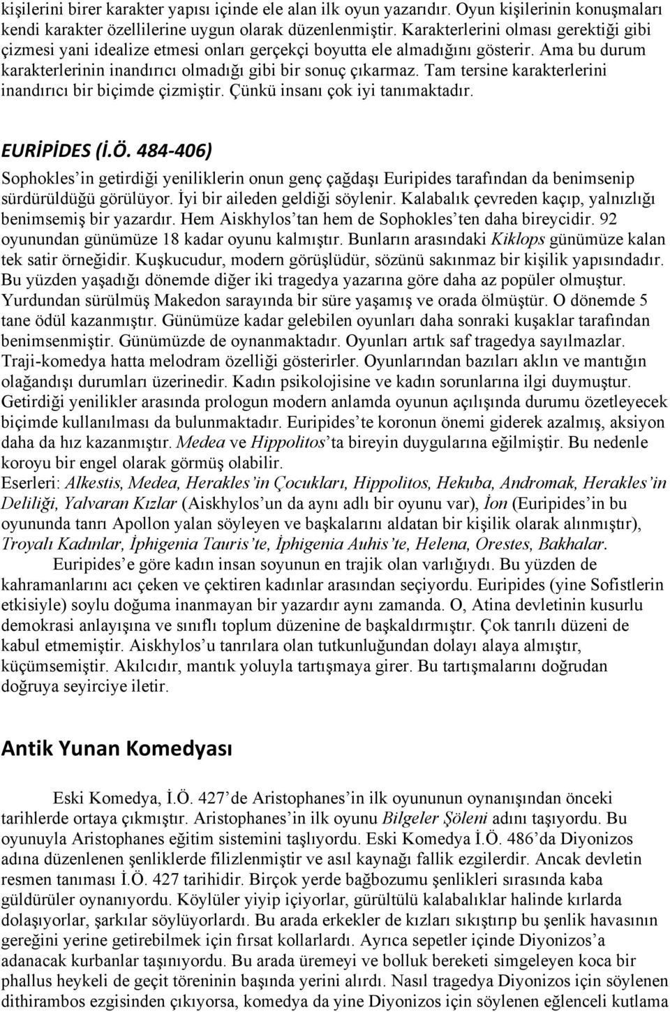 Tam tersine karakterlerini inandırıcı bir biçimde çizmiştir. Çünkü insanı çok iyi tanımaktadır. EURİPİDES (İ.Ö.