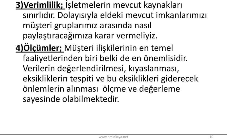 vermeliyiz. 4)Ölçümler; Müşteri ilişkilerinin en temel faaliyetlerinden biri belki de en önemlisidir.