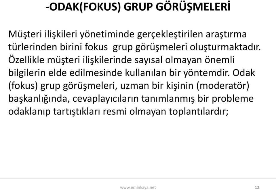 Özellikle müşteri ilişkilerinde sayısal olmayan önemli bilgilerin elde edilmesinde kullanılan bir yöntemdir.