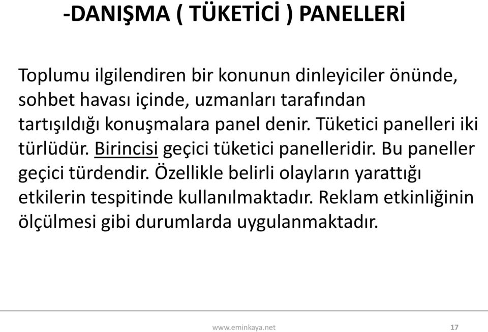 Birincisi geçici tüketici panelleridir. Bu paneller geçici türdendir.