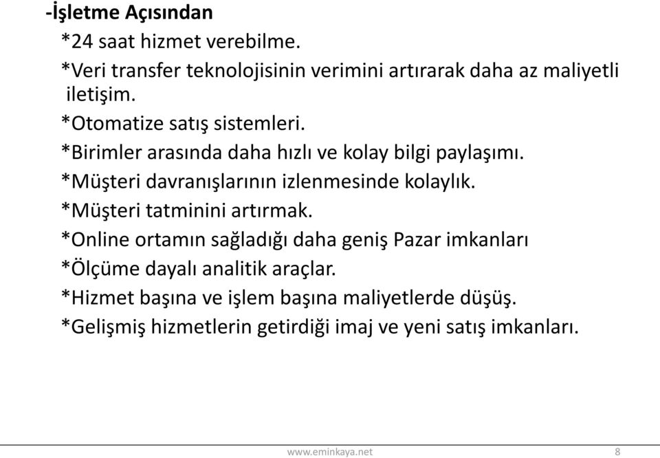 *Müşteri davranışlarının izlenmesinde kolaylık. *Müşteri tatminini artırmak.