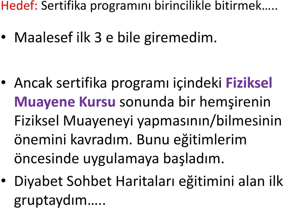 Fiziksel Muayeneyi yapmasının/bilmesinin önemini kavradım.