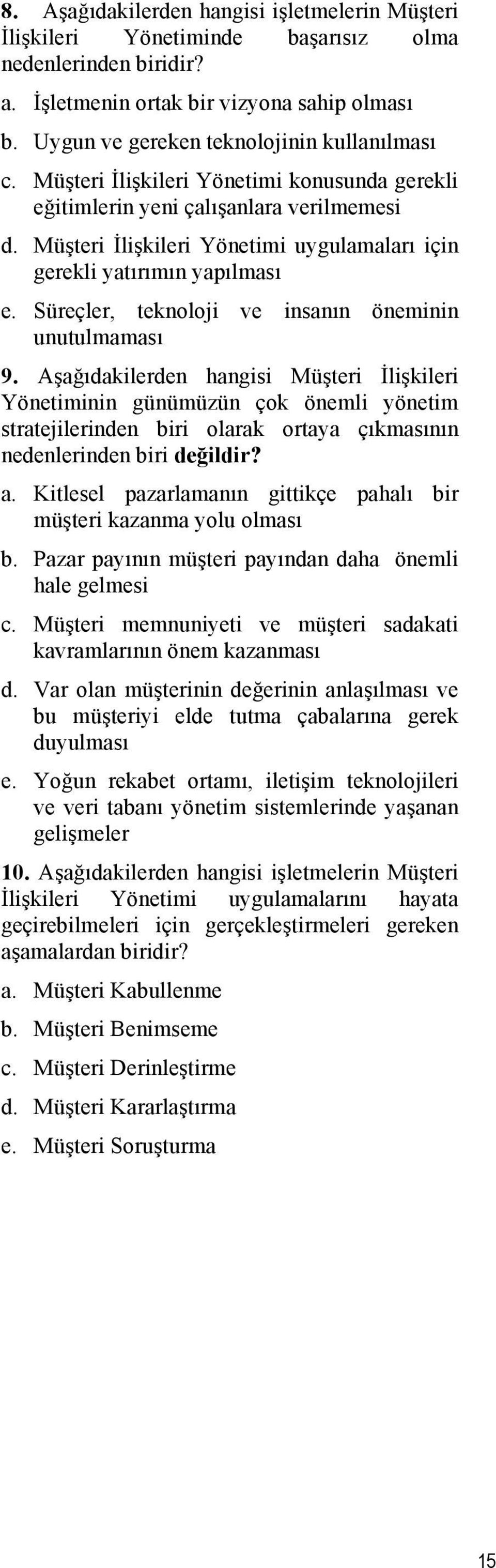 Müşteri İlişkileri Yönetimi uygulamaları için gerekli yatırımın yapılması e. Süreçler, teknoloji ve insanın öneminin unutulmaması 9.