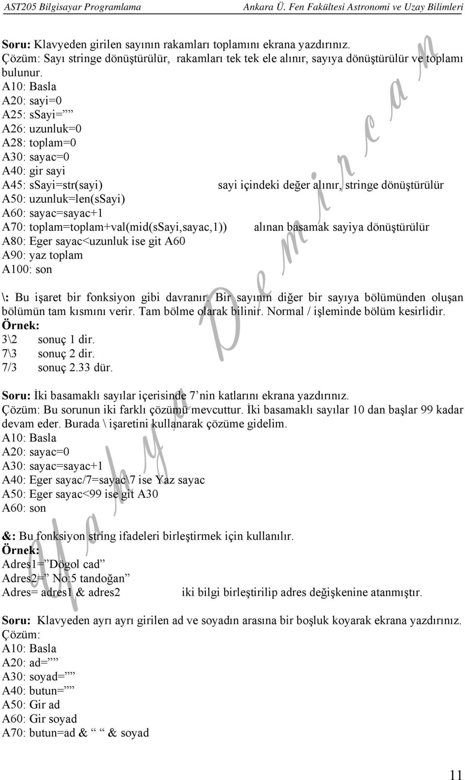 toplam=toplam+val(mid(ssayi,sayac,1)) alınan basamak sayiya dönüştürülür A80: Eger sayac<uzunluk ise git A60 A90: yaz toplam A100: son \: Bu işaret bir fonksiyon gibi davranır.