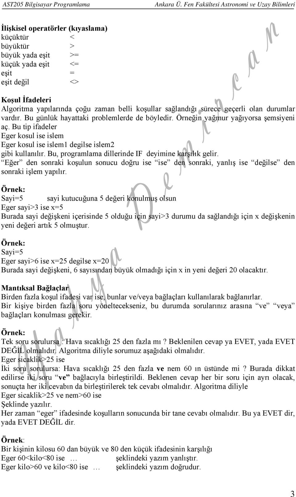 Bu tip ifadeler Eger kosul ise islem Eger kosul ise islem1 degilse islem2 gibi kullanılır. Bu, programlama dillerinde IF deyimine karşılık gelir.