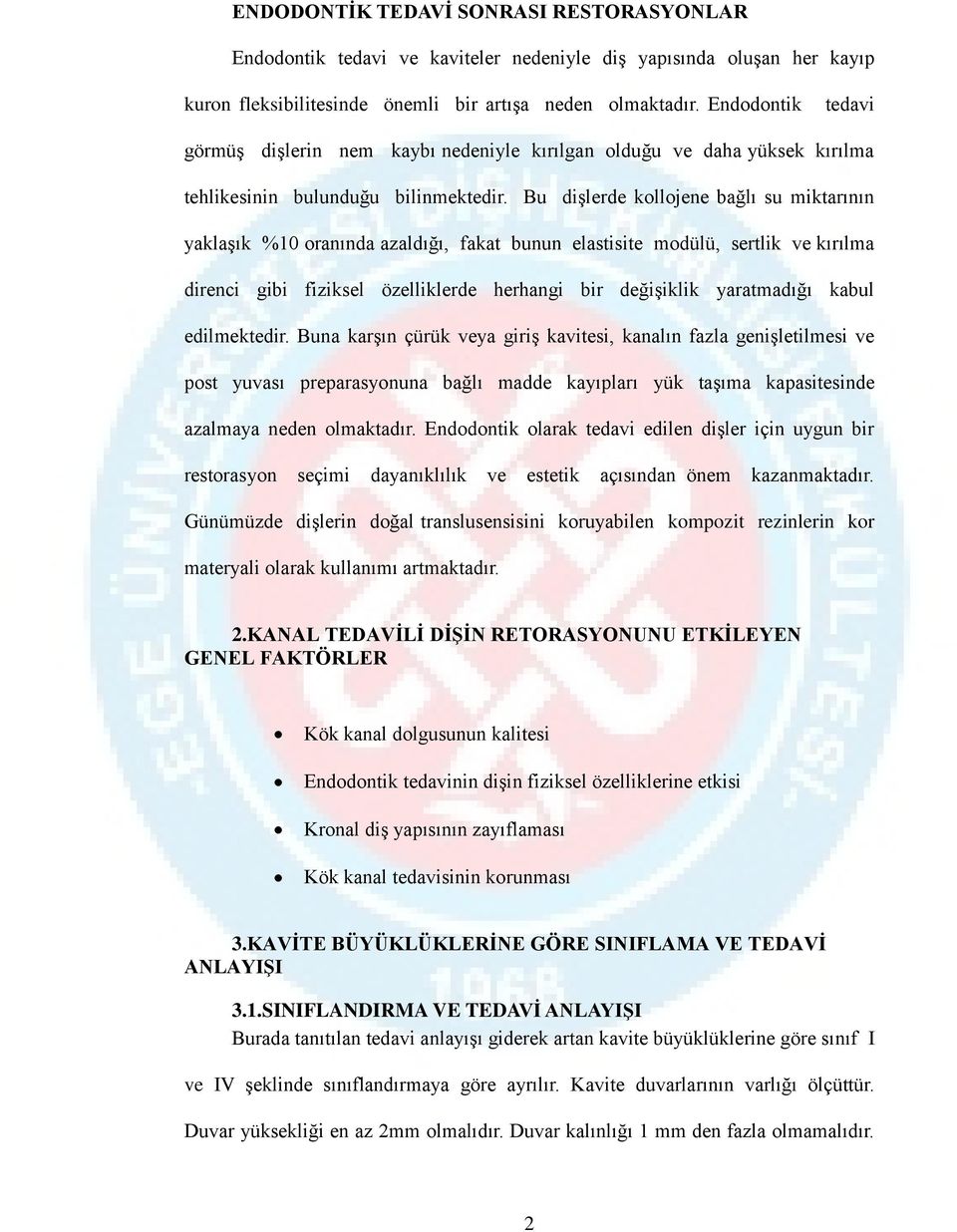 Bu dişlerde kollojene bağlı su miktarının yaklaşık %10 oranında azaldığı, fakat bunun elastisite modülü, sertlik ve kırılma direnci gibi fiziksel özelliklerde herhangi bir değişiklik yaratmadığı