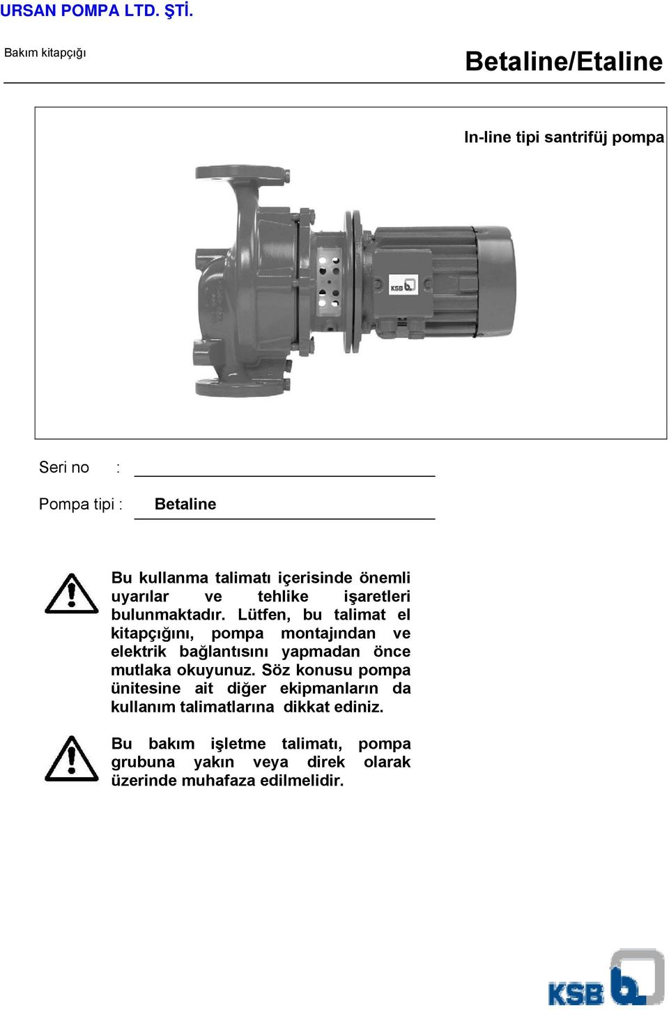 Lütfen, bu talimat el kitapçığını, pompa montajından ve elektrik bağlantısını yapmadan önce mutlaka okuyunuz.