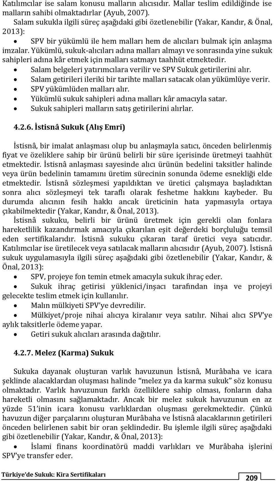 Yükümlü, sukuk-alıcıları adına malları almayı ve sonrasında yine sukuk sahipleri adına kâr etmek için malları satmayı taahhüt etmektedir.