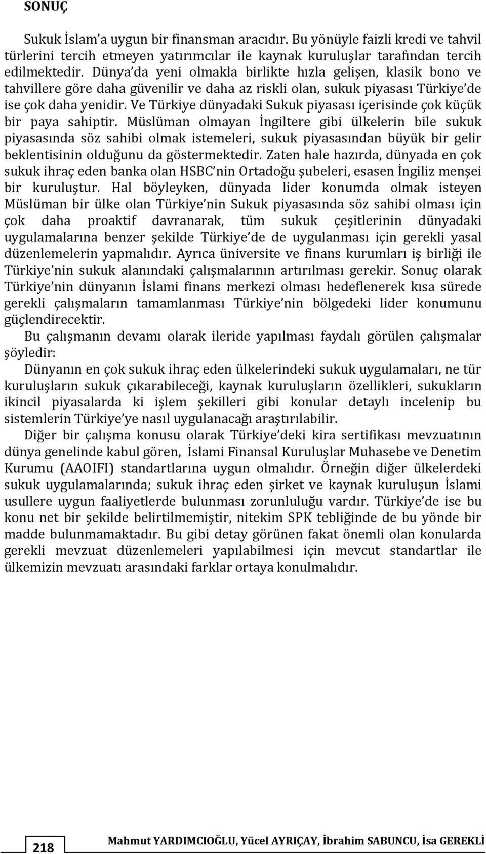 Ve Türkiye dünyadaki Sukuk piyasası içerisinde çok küçük bir paya sahiptir.