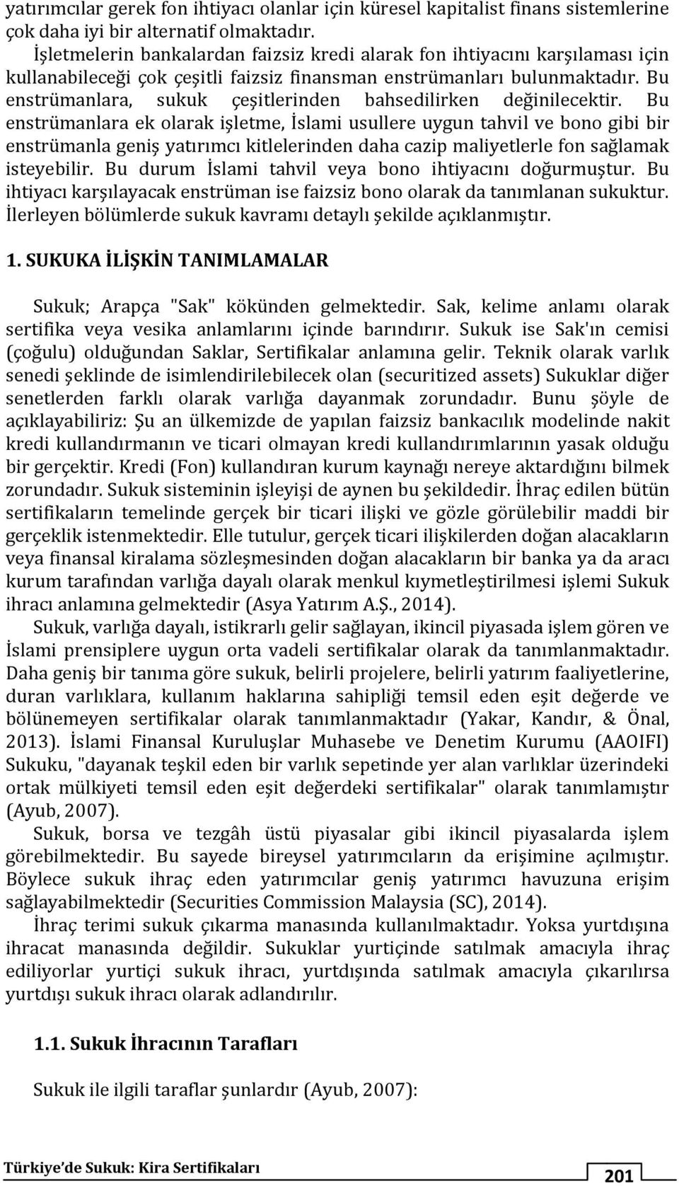 Bu enstrümanlara, sukuk çeşitlerinden bahsedilirken değinilecektir.