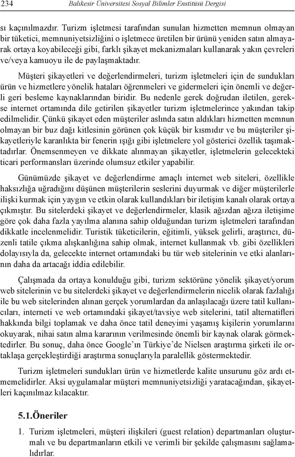 mekanizmaları kullanarak yakın çevreleri ve/veya kamuoyu ile de paylaşmaktadır.