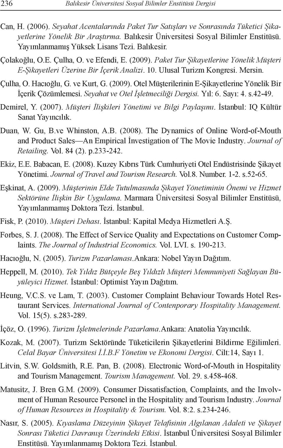 Paket Tur Şikayetlerine Yönelik Müşteri E-Şikayetleri Üzerine Bir İçerik Analizi. 10. Ulusal Turizm Kongresi. Mersin. Çulha, O. Hacıoğlu, G. ve Kurt, G. (2009).