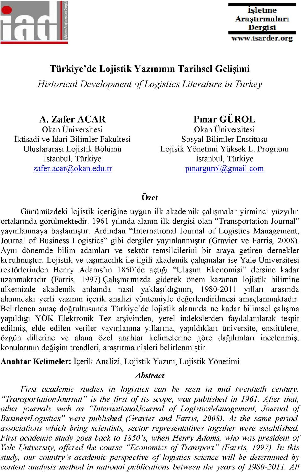 tr Pınar GÜROL Okan Üniversitesi Sosyal Bilimler Enstitüsü Lojisik Yönetimi Yüksek L. Programı İstanbul, Türkiye pınargurol@gmail.