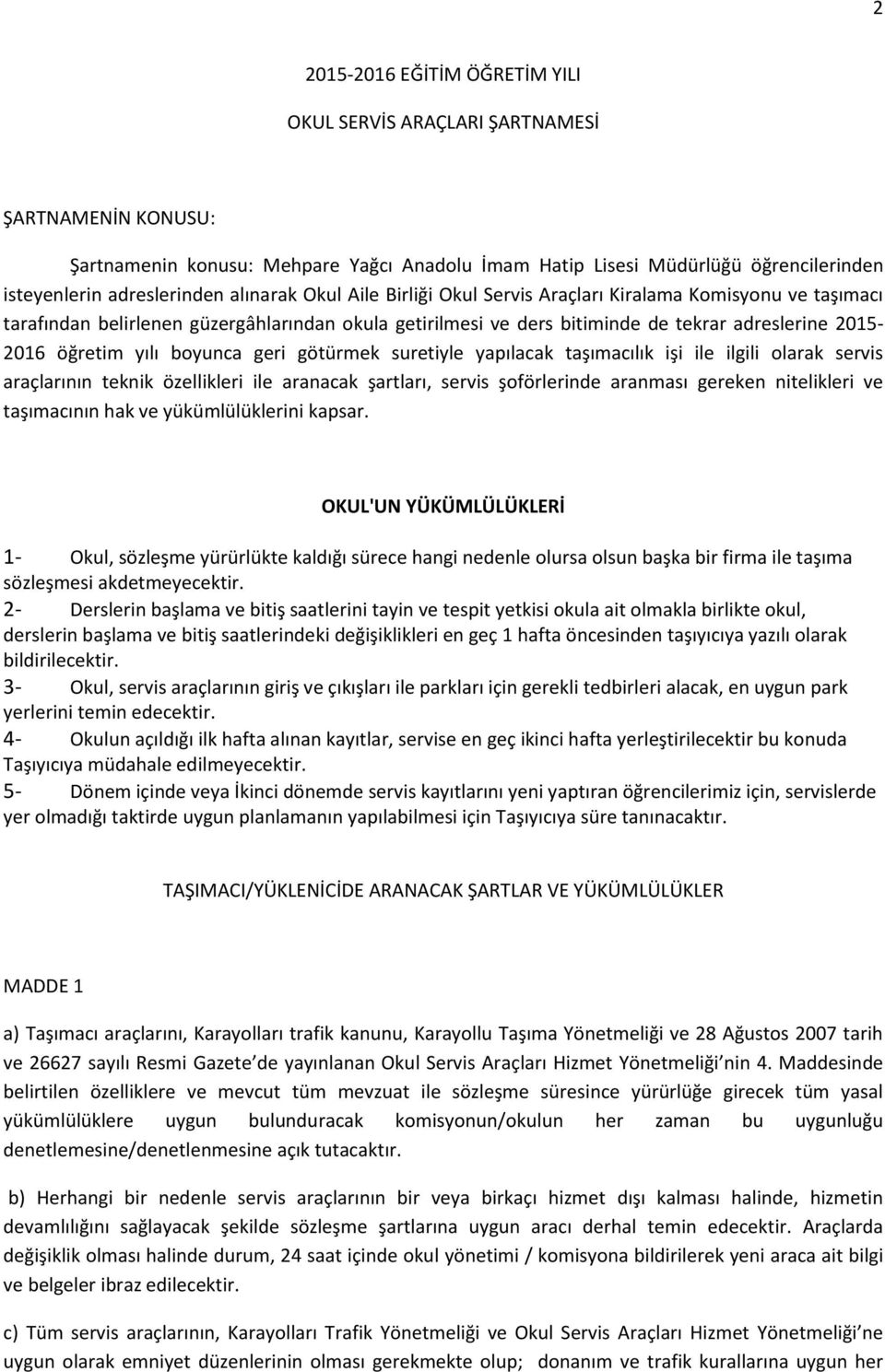 boyunca geri götürmek suretiyle yapılacak taşımacılık işi ile ilgili olarak servis araçlarının teknik özellikleri ile aranacak şartları, servis şoförlerinde aranması gereken nitelikleri ve