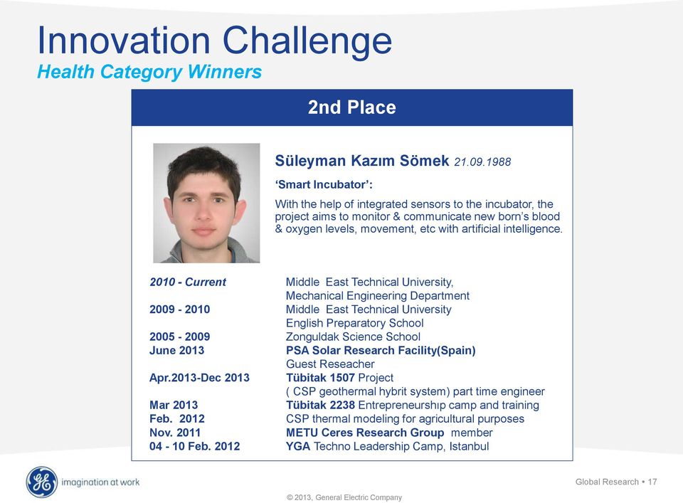 2010 - Current Middle East Technical University, Mechanical Engineering Department 2009-2010 Middle East Technical University English Preparatory School 2005-2009 Zonguldak Science School June 2013