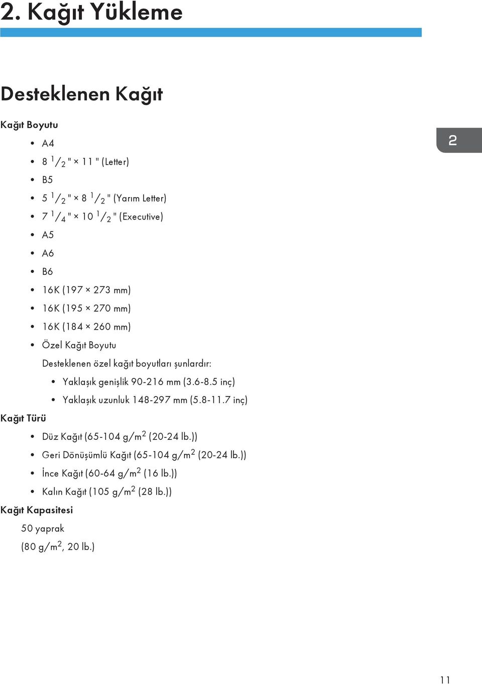 Yaklaşık genişlik 90-216 mm (3.6-8.5 inç) Yaklaşık uzunluk 148-297 mm (5.8-11.7 inç) Kağıt Türü Düz Kağıt (65-104 g/m 2 (20-24 lb.
