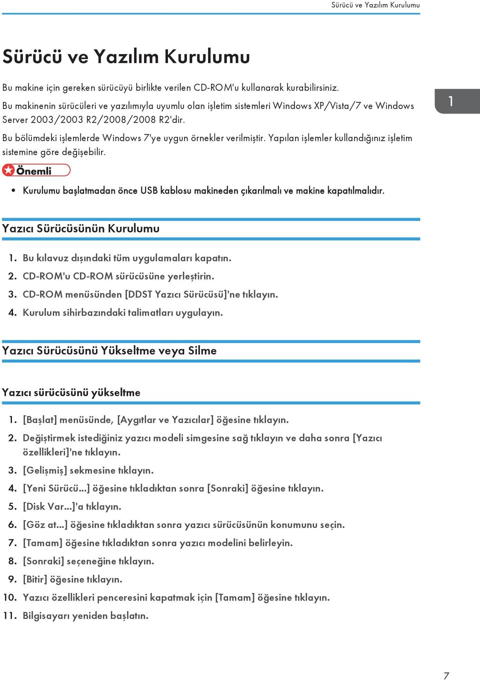 Bu bölümdeki işlemlerde Windows 7'ye uygun örnekler verilmiştir. Yapılan işlemler kullandığınız işletim sistemine göre değişebilir.