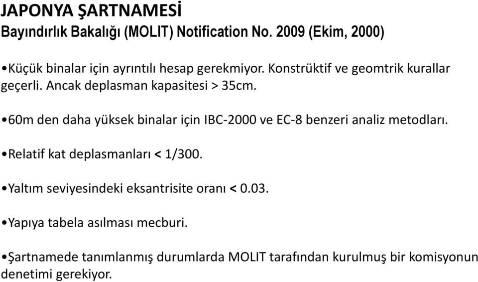 Ancak deplasman kapasitesi > 35cm. 60m den daha yüksek binalar için IBC-2000 ve EC-8 benzeri analiz metodları.