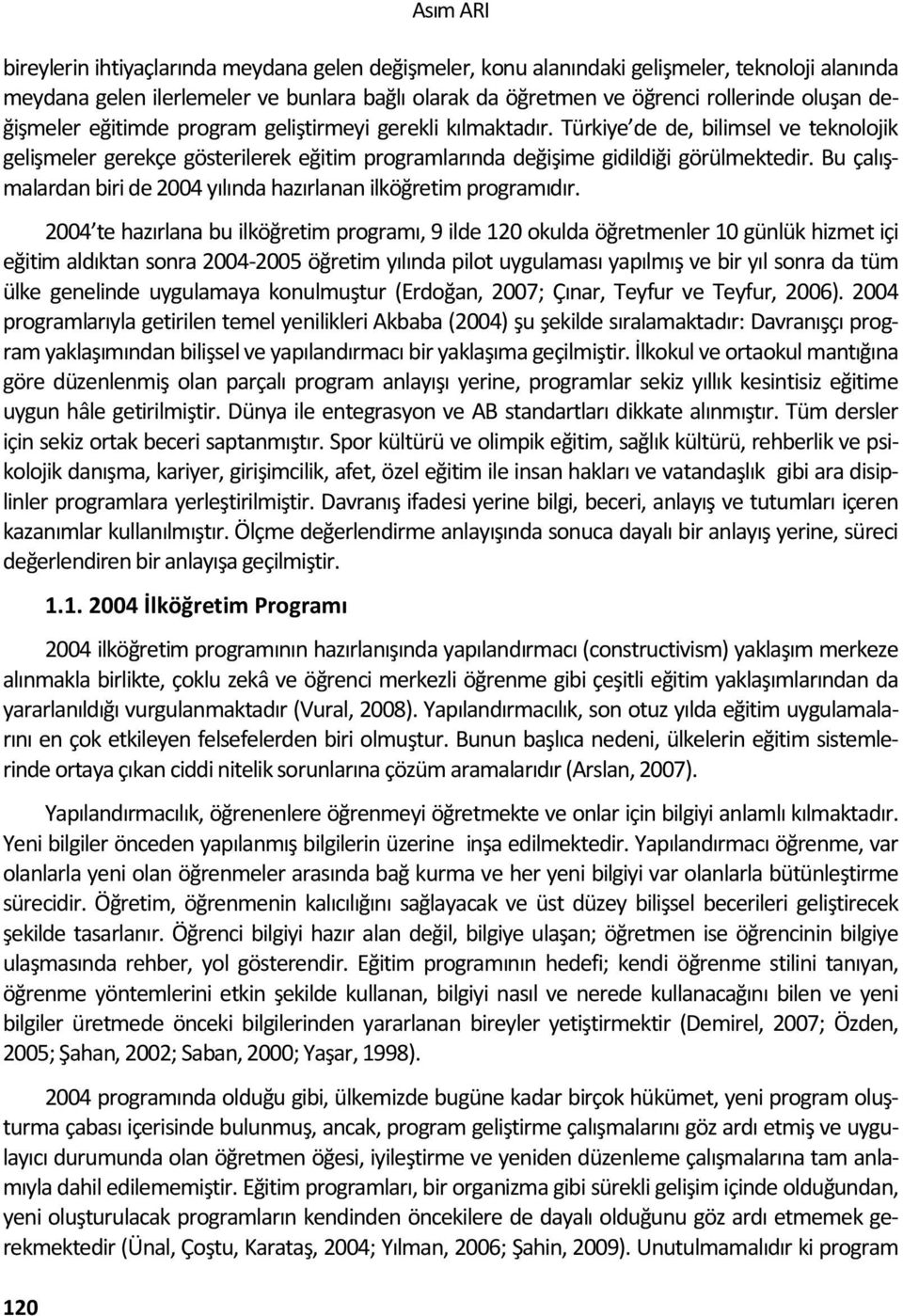 Bu çalışmalardan biri de 2004 yılında hazırlanan ilköğretim programıdır.