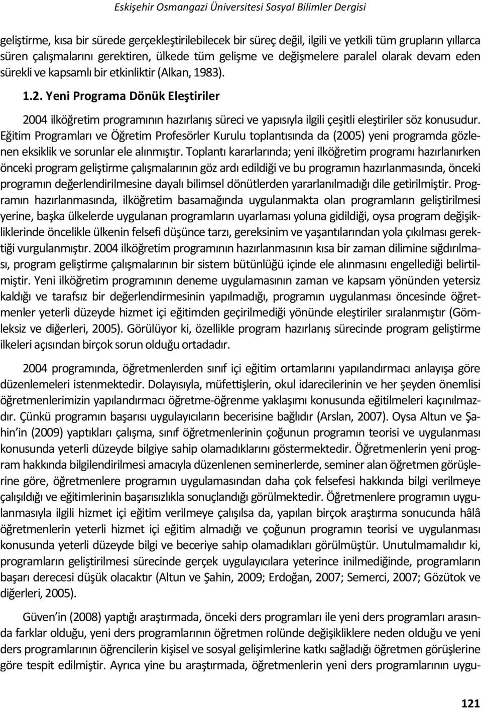 Yeni Programa Dönük Eleştiriler 2004 ilköğretim programının hazırlanış süreci ve yapısıyla ilgili çeşitli eleştiriler söz konusudur.