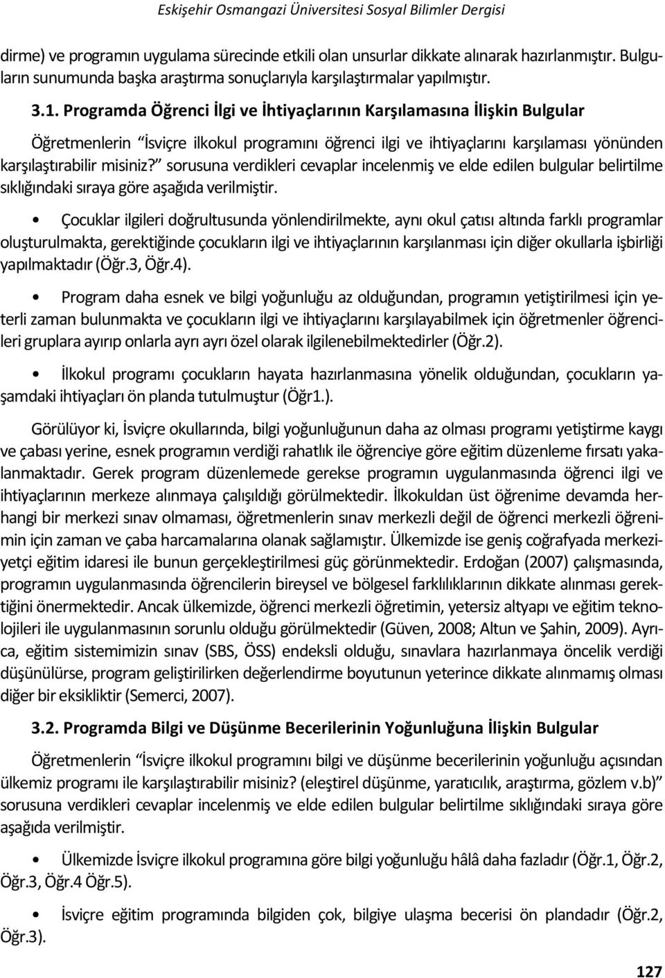 Programda Öğrenci İlgi ve İhtiyaçlarının Karşılamasına İlişkin Bulgular Öğretmenlerin İsviçre ilkokul programını öğrenci ilgi ve ihtiyaçlarını karşılaması yönünden karşılaştırabilir misiniz?