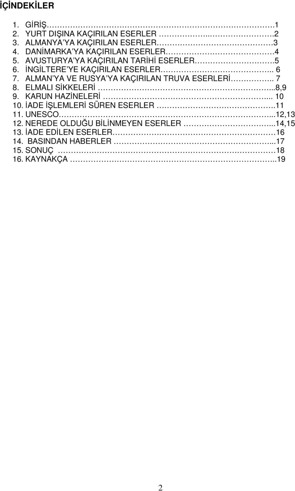 ALMAN YA VE RUSYA YA KAÇIRILAN TRUVA ESERLERİ.. 7 8. ELMALI SİKKELERİ...8,9 9. KARUN HAZİNELERİ... 10 10.