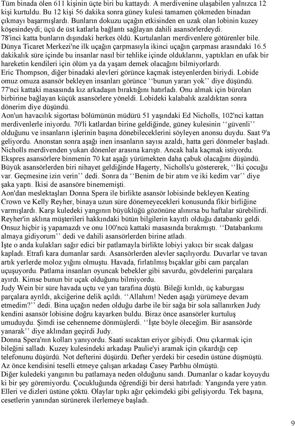 Kurtulanları merdivenlere götürenler bile. Dünya Ticaret Merkezi'ne ilk uçağın çarpmasıyla ikinci uçağın çarpması arasındaki 16.